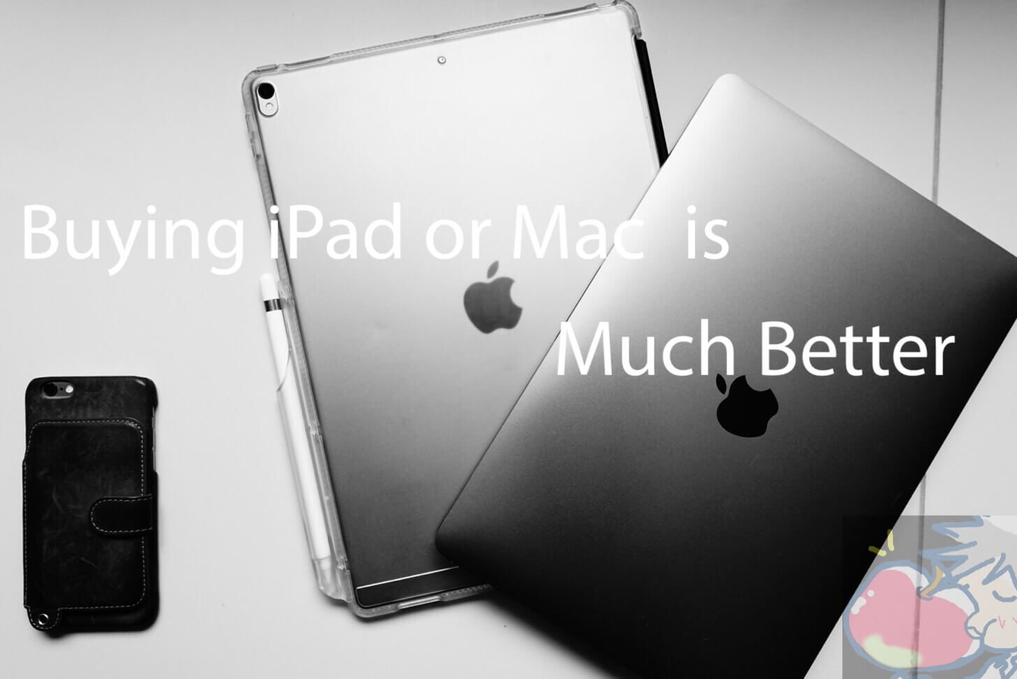 Apple信者が新型iPhoneの購入よりもiPad、Macをオススメする５つの理由